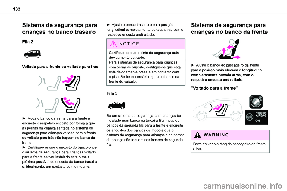 TOYOTA PROACE VERSO 2022 Manual de utilização (in Portuguese) 132
Sistema de segurança para
crianças no banco traseiro
Fila 2
Voltado para a frente ou voltado para trás
► Mova o banco da frente para a frente e endireite o respetivo encosto por fo TOYOTA PROACE VERSO 2022 Manual de utilização (in Portuguese) 132
Sistema de segurança para
crianças no banco traseiro
Fila 2
Voltado para a frente ou voltado para trás
► Mova o banco da frente para a frente e endireite o respetivo encosto por fo