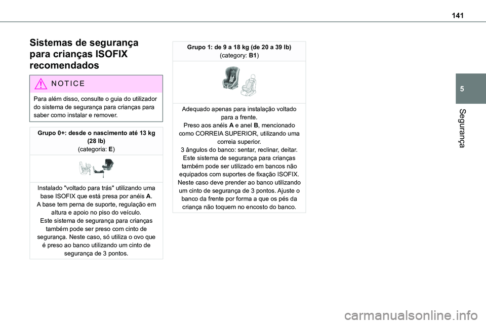 TOYOTA PROACE VERSO 2022 Manual de utilização (in Portuguese) 141
Segurança
5
Sistemas de segurança
para crianças ISOFIX
recomendados
NOTIC E
Para além disso, consulte o guia do utilizador do sistema de segurança para crianças para saber como instalar e TOYOTA PROACE VERSO 2022 Manual de utilização (in Portuguese) 141
Segurança
5
Sistemas de segurança
para crianças ISOFIX
recomendados
NOTIC E
Para além disso, consulte o guia do utilizador do sistema de segurança para crianças para saber como instalar e