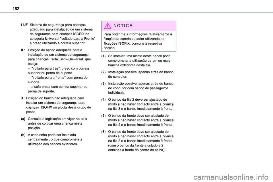 TOYOTA PROACE VERSO 2022 Manual de utilização (in Portuguese) 152
i-UFSistema de segurança para crianças adequado para instalação de um sistema de segurança para crianças ISOFIX de categoria Universal "voltado para a Frente" e preso utilizando a co TOYOTA PROACE VERSO 2022 Manual de utilização (in Portuguese) 152
i-UFSistema de segurança para crianças adequado para instalação de um sistema de segurança para crianças ISOFIX de categoria Universal "voltado para a Frente" e preso utilizando a co
