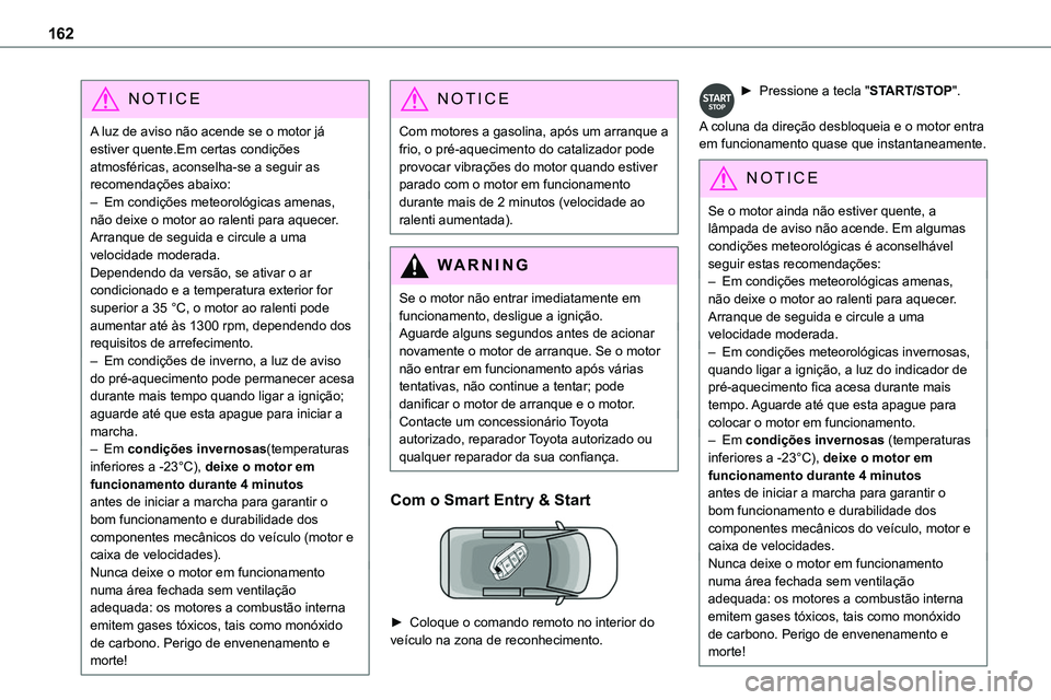 TOYOTA PROACE VERSO 2022 Manual de utilização (in Portuguese) 162
NOTIC E
A luz de aviso não acende se o motor já estiver quente.Em certas condições atmosféricas, aconselha-se a seguir as recomendações abaixo:– Em condições meteorológicas amenas, nã TOYOTA PROACE VERSO 2022 Manual de utilização (in Portuguese) 162
NOTIC E
A luz de aviso não acende se o motor já estiver quente.Em certas condições atmosféricas, aconselha-se a seguir as recomendações abaixo:– Em condições meteorológicas amenas, nã