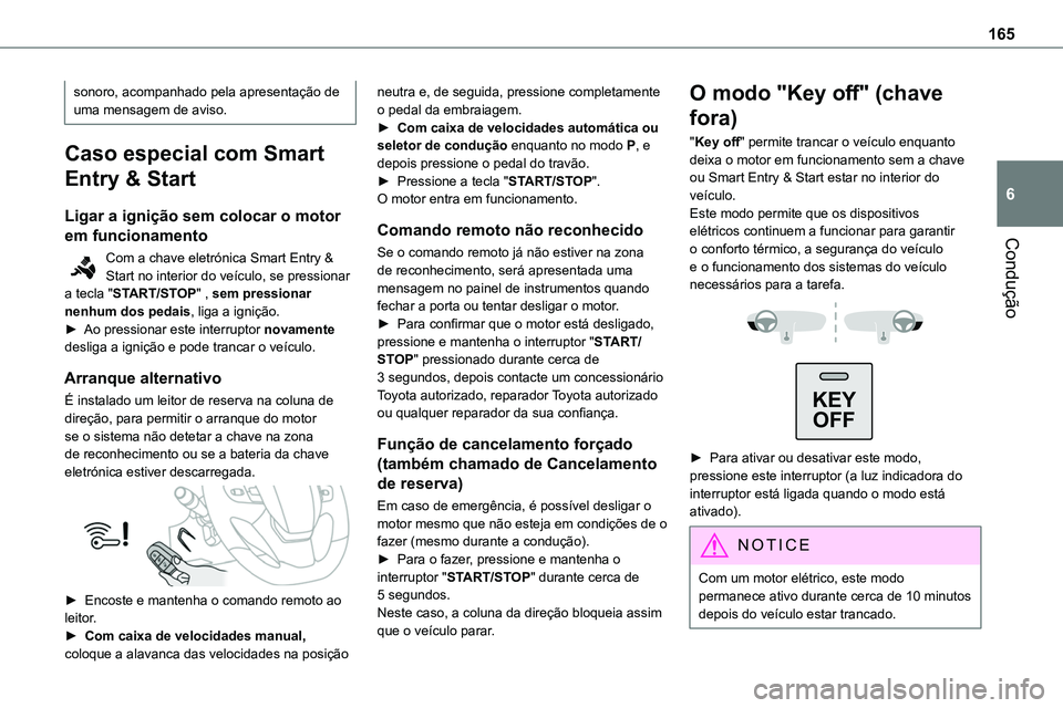 TOYOTA PROACE VERSO 2022 Manual de utilização (in Portuguese) 165
Condução
6
sonoro, acompanhado pela apresentação de uma mensagem de aviso.
Caso especial com Smart
Entry & Start
Ligar a ignição sem colocar o motor
em funcionamento
Com a chave eletrónic TOYOTA PROACE VERSO 2022 Manual de utilização (in Portuguese) 165
Condução
6
sonoro, acompanhado pela apresentação de uma mensagem de aviso.
Caso especial com Smart
Entry & Start
Ligar a ignição sem colocar o motor
em funcionamento
Com a chave eletrónic