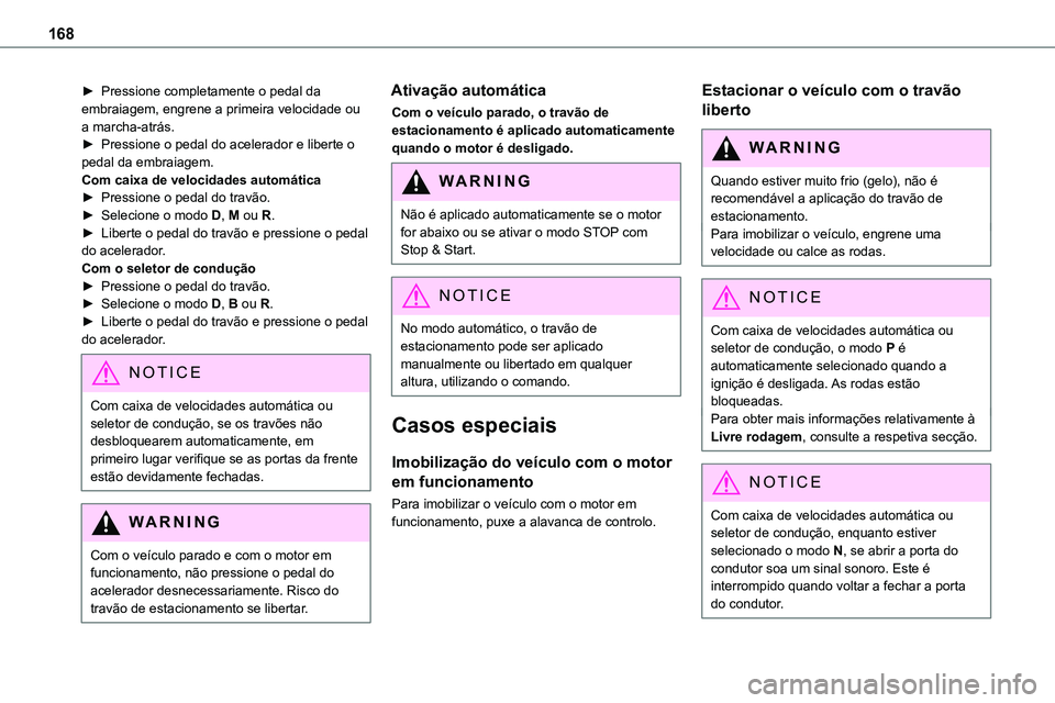 TOYOTA PROACE VERSO 2022 Manual de utilização (in Portuguese) 168
► Pressione completamente o pedal da embraiagem, engrene a primeira velocidade ou a marcha-atrás.► Pressione o pedal do acelerador e liberte o pedal da embraiagem.Com caixa de velocidades aut TOYOTA PROACE VERSO 2022 Manual de utilização (in Portuguese) 168
► Pressione completamente o pedal da embraiagem, engrene a primeira velocidade ou a marcha-atrás.► Pressione o pedal do acelerador e liberte o pedal da embraiagem.Com caixa de velocidades aut