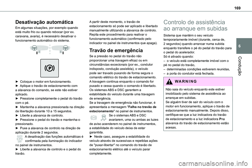 TOYOTA PROACE VERSO 2022 Manual de utilização (in Portuguese) 169
Condução
6
Desativação automática
Em algumas situações, por exemplo quando está muito frio ou quando rebocar (por ex. caravana, avaria), é necessário desativar o funcionamento automátic TOYOTA PROACE VERSO 2022 Manual de utilização (in Portuguese) 169
Condução
6
Desativação automática
Em algumas situações, por exemplo quando está muito frio ou quando rebocar (por ex. caravana, avaria), é necessário desativar o funcionamento automátic