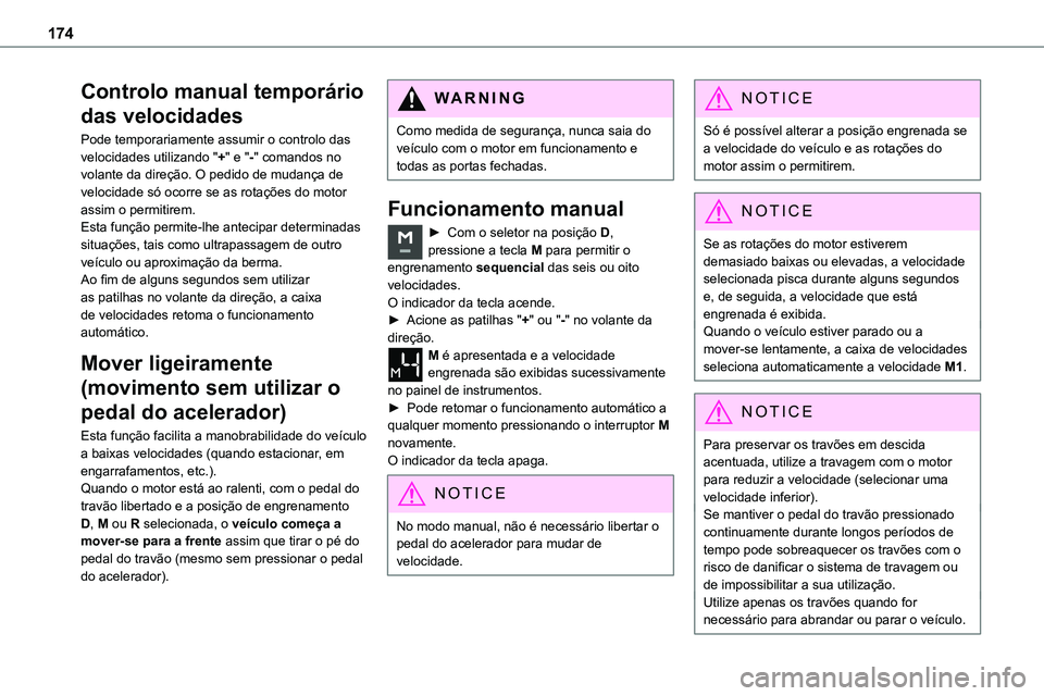 TOYOTA PROACE VERSO 2022 Manual de utilização (in Portuguese) 174
Controlo manual temporário
das velocidades
Pode temporariamente assumir o controlo das velocidades utilizando "+" e "-" comandos no volante da direção. O pedido de mudança de TOYOTA PROACE VERSO 2022 Manual de utilização (in Portuguese) 174
Controlo manual temporário
das velocidades
Pode temporariamente assumir o controlo das velocidades utilizando "+" e "-" comandos no volante da direção. O pedido de mudança de