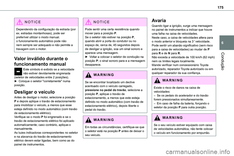 TOYOTA PROACE VERSO 2022 Manual de utilização (in Portuguese) 175
Condução
6
NOTIC E
Dependendo da configuração da estrada (por ex. estradas montanhosas), pode ser preferível utilizar o modo manual.o funcionamento automático pode não nem sempre ser adequa TOYOTA PROACE VERSO 2022 Manual de utilização (in Portuguese) 175
Condução
6
NOTIC E
Dependendo da configuração da estrada (por ex. estradas montanhosas), pode ser preferível utilizar o modo manual.o funcionamento automático pode não nem sempre ser adequa
