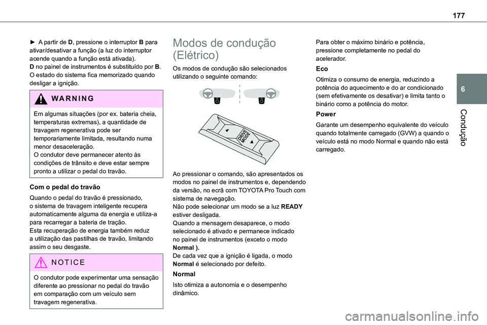 TOYOTA PROACE VERSO 2022 Manual de utilização (in Portuguese) 177
Condução
6
► A partir de D, pressione o interruptor B para ativar/desativar a função (a luz do interruptor acende quando a função está ativada).D no painel de instrumentos é substituído TOYOTA PROACE VERSO 2022 Manual de utilização (in Portuguese) 177
Condução
6
► A partir de D, pressione o interruptor B para ativar/desativar a função (a luz do interruptor acende quando a função está ativada).D no painel de instrumentos é substituído