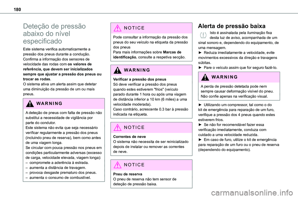 TOYOTA PROACE VERSO 2022 Manual de utilização (in Portuguese) 180
Deteção de pressão
abaixo do nível
especificado
Este sistema verifica automaticamente a pressão dos pneus durante a condução.Confirma a informação dos sensores de velocidade das rodas c TOYOTA PROACE VERSO 2022 Manual de utilização (in Portuguese) 180
Deteção de pressão
abaixo do nível
especificado
Este sistema verifica automaticamente a pressão dos pneus durante a condução.Confirma a informação dos sensores de velocidade das rodas c