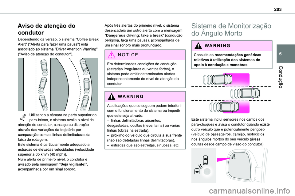 TOYOTA PROACE VERSO 2022 Manual de utilização (in Portuguese) 203
Condução
6
Aviso de atenção do
condutor
Dependendo da versão, o sistema "Coffee Break Alert" ("Alerta para fazer uma pausa") está associado ao sistema "Driver Attention TOYOTA PROACE VERSO 2022 Manual de utilização (in Portuguese) 203
Condução
6
Aviso de atenção do
condutor
Dependendo da versão, o sistema "Coffee Break Alert" ("Alerta para fazer uma pausa") está associado ao sistema "Driver Attention
