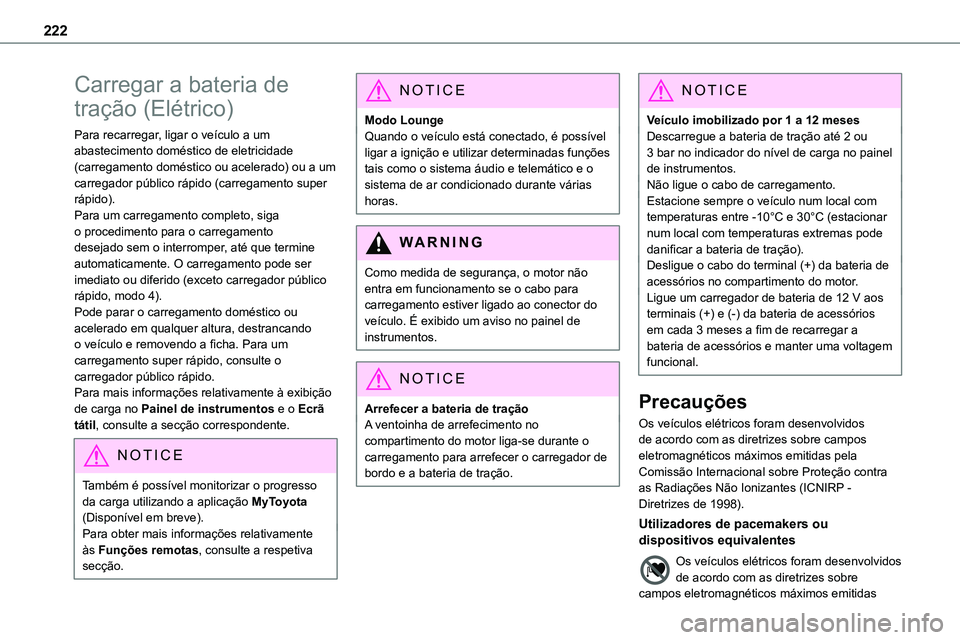TOYOTA PROACE VERSO 2022  Manual de utilização (in Portuguese) 222
Carregar a bateria de 
tração (Elétrico)
Para recarregar, ligar o veículo a um abastecimento doméstico de eletricidade (carregamento doméstico ou acelerado) ou a um carregador público rápi