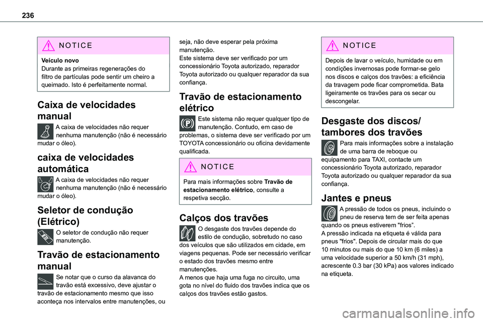 TOYOTA PROACE VERSO 2022  Manual de utilização (in Portuguese) 236
NOTIC E
Veículo novoDurante as primeiras regenerações do filtro de partículas pode sentir um cheiro a queimado. Isto é perfeitamente normal.
Caixa de velocidades 
manual
A caixa de velocidade