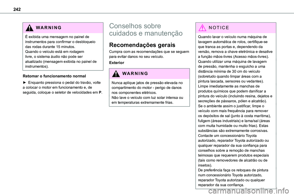 TOYOTA PROACE VERSO 2022 Manual de utilização (in Portuguese) 242
WARNI NG
É exibida uma mensagem no painel de instrumentos para confirmar o desbloqueio das rodas durante 15 minutos.Quando o veículo está em rodagem livre, o sistema áudio não pode ser atuali TOYOTA PROACE VERSO 2022 Manual de utilização (in Portuguese) 242
WARNI NG
É exibida uma mensagem no painel de instrumentos para confirmar o desbloqueio das rodas durante 15 minutos.Quando o veículo está em rodagem livre, o sistema áudio não pode ser atuali