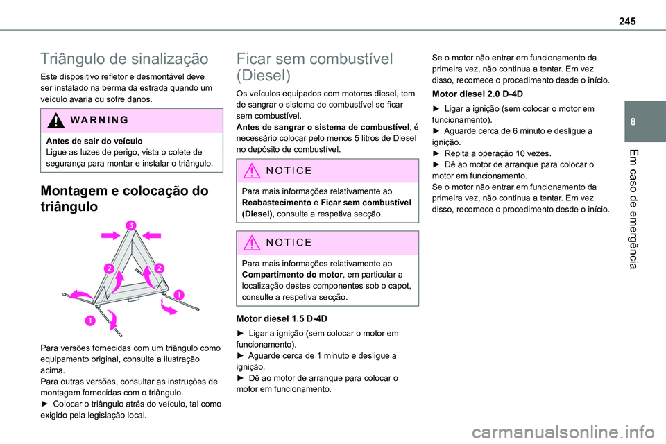 TOYOTA PROACE VERSO 2022 Manual de utilização (in Portuguese) 245
Em caso de emergência
8
Triângulo de sinalização
Este dispositivo refletor e desmontável deve ser instalado na berma da estrada quando um veículo avaria ou sofre danos.
WARNI NG
Antes de sai TOYOTA PROACE VERSO 2022 Manual de utilização (in Portuguese) 245
Em caso de emergência
8
Triângulo de sinalização
Este dispositivo refletor e desmontável deve ser instalado na berma da estrada quando um veículo avaria ou sofre danos.
WARNI NG
Antes de sai