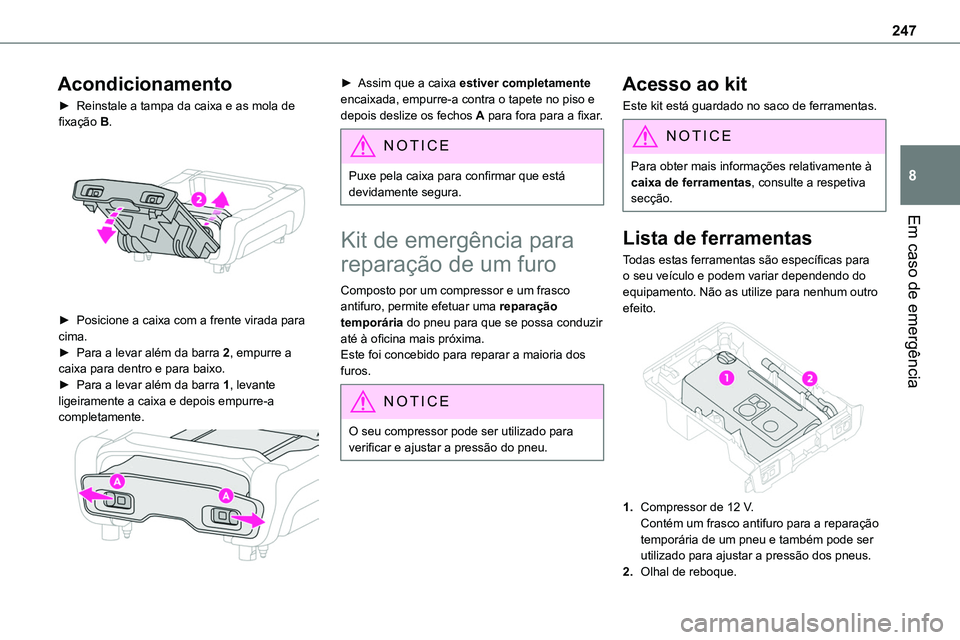 TOYOTA PROACE VERSO 2022 Manual de utilização (in Portuguese) 247
Em caso de emergência
8
Acondicionamento
► Reinstale a tampa da caixa e as mola de fixação B.
► Posicione a caixa com a frente virada para cima.► Para a levar além da barra 2, empurre TOYOTA PROACE VERSO 2022 Manual de utilização (in Portuguese) 247
Em caso de emergência
8
Acondicionamento
► Reinstale a tampa da caixa e as mola de fixação B.
► Posicione a caixa com a frente virada para cima.► Para a levar além da barra 2, empurre
