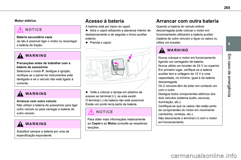 TOYOTA PROACE VERSO 2022 Manual de utilização (in Portuguese) 265
Em caso de emergência
8
Motor elétrico
NOTIC E
Bateria secundária vaziaJá não é possível ligar o motor ou recarregar a bateria de tração.
WARNI NG
Precauções antes de trabalhar com a ba TOYOTA PROACE VERSO 2022 Manual de utilização (in Portuguese) 265
Em caso de emergência
8
Motor elétrico
NOTIC E
Bateria secundária vaziaJá não é possível ligar o motor ou recarregar a bateria de tração.
WARNI NG
Precauções antes de trabalhar com a ba