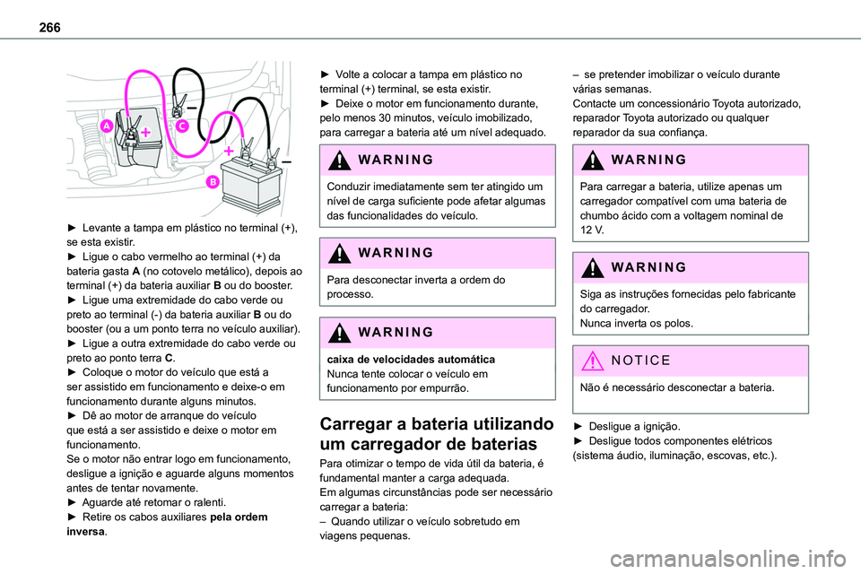 TOYOTA PROACE VERSO 2022 Manual de utilização (in Portuguese) 266
► Levante a tampa em plástico no terminal (+), se esta existir.► Ligue o cabo vermelho ao terminal (+) da bateria gasta A (no cotovelo metálico), depois ao terminal (+) da bateria auxiliar TOYOTA PROACE VERSO 2022 Manual de utilização (in Portuguese) 266
► Levante a tampa em plástico no terminal (+), se esta existir.► Ligue o cabo vermelho ao terminal (+) da bateria gasta A (no cotovelo metálico), depois ao terminal (+) da bateria auxiliar