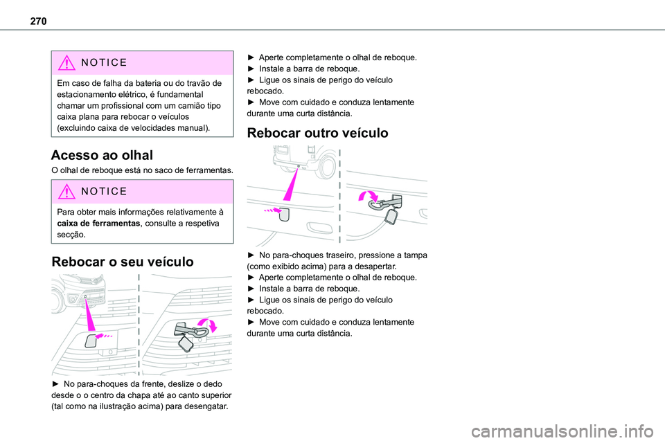 TOYOTA PROACE VERSO 2022 Manual de utilização (in Portuguese) 270
NOTIC E
Em caso de falha da bateria ou do travão de estacionamento elétrico, é fundamental chamar um profissional com um camião tipo caixa plana para rebocar o veículos (excluindo caixa de ve TOYOTA PROACE VERSO 2022 Manual de utilização (in Portuguese) 270
NOTIC E
Em caso de falha da bateria ou do travão de estacionamento elétrico, é fundamental chamar um profissional com um camião tipo caixa plana para rebocar o veículos (excluindo caixa de ve