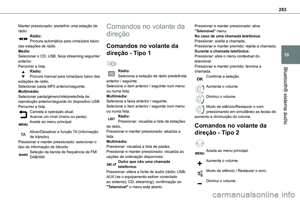 TOYOTA PROACE VERSO 2022 Manual de utilização (in Portuguese) 283
Bluetooth® sistema áudio
10
Manter pressionado: predefinir uma estação de rádio.Rádio:Procura automática para cima/para baixo das estações de rádio.Media:Selecionar o CD, USB, faixa stre TOYOTA PROACE VERSO 2022 Manual de utilização (in Portuguese) 283
Bluetooth® sistema áudio
10
Manter pressionado: predefinir uma estação de rádio.Rádio:Procura automática para cima/para baixo das estações de rádio.Media:Selecionar o CD, USB, faixa stre
