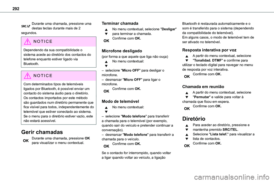 TOYOTA PROACE VERSO 2022 Manual de utilização (in Portuguese) 292
Durante uma chamada, pressione uma destas teclas durante mais de 2 segundos.
NOTIC E
Dependendo da sua compatibilidade o sistema acede ao diretório dos contactos do telefone enquanto estiver liga TOYOTA PROACE VERSO 2022 Manual de utilização (in Portuguese) 292
Durante uma chamada, pressione uma destas teclas durante mais de 2 segundos.
NOTIC E
Dependendo da sua compatibilidade o sistema acede ao diretório dos contactos do telefone enquanto estiver liga