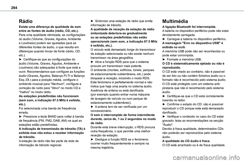 TOYOTA PROACE VERSO 2022 Manual de utilização (in Portuguese) 294
Rádio
Existe uma diferença de qualidade de som entre as fontes de áudio (rádio, CD, etc.).Para uma qualidade otimizada, as configurações do áudio (Volume, Graves, Agudos, Ambiente e Loudnes TOYOTA PROACE VERSO 2022 Manual de utilização (in Portuguese) 294
Rádio
Existe uma diferença de qualidade de som entre as fontes de áudio (rádio, CD, etc.).Para uma qualidade otimizada, as configurações do áudio (Volume, Graves, Agudos, Ambiente e Loudnes