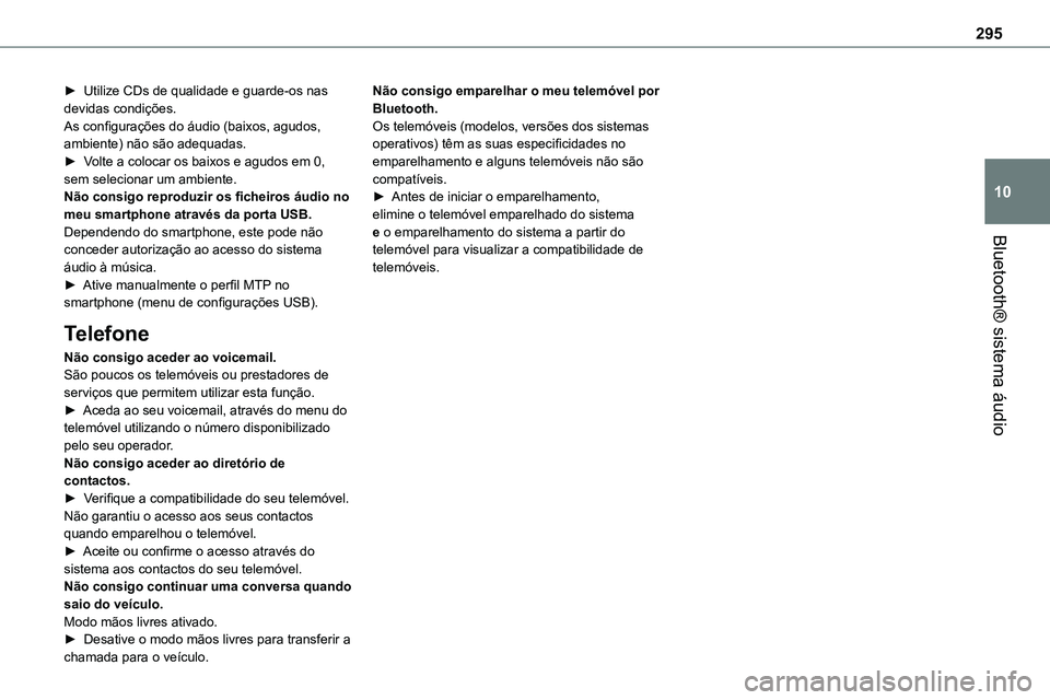 TOYOTA PROACE VERSO 2022 Manual de utilização (in Portuguese) 295
Bluetooth® sistema áudio
10
► Utilize CDs de qualidade e guarde-os nas devidas condições.As configurações do áudio (baixos, agudos, ambiente) não são adequadas.► Volte a colocar os ba TOYOTA PROACE VERSO 2022 Manual de utilização (in Portuguese) 295
Bluetooth® sistema áudio
10
► Utilize CDs de qualidade e guarde-os nas devidas condições.As configurações do áudio (baixos, agudos, ambiente) não são adequadas.► Volte a colocar os ba
