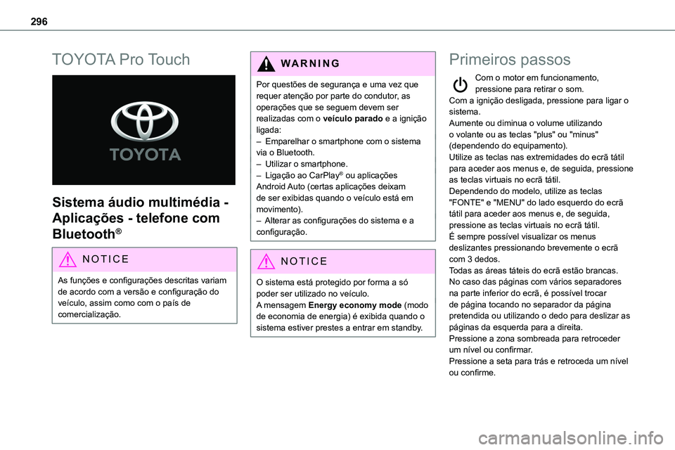 TOYOTA PROACE VERSO 2022 Manual de utilização (in Portuguese) 296
TOYOTA Pro Touch
Sistema áudio multimédia -
Aplicações - telefone com
Bluetooth®
NOTIC E
As funções e configurações descritas variam de acordo com a versão e configuração do veíc TOYOTA PROACE VERSO 2022 Manual de utilização (in Portuguese) 296
TOYOTA Pro Touch
Sistema áudio multimédia -
Aplicações - telefone com
Bluetooth®
NOTIC E
As funções e configurações descritas variam de acordo com a versão e configuração do veíc