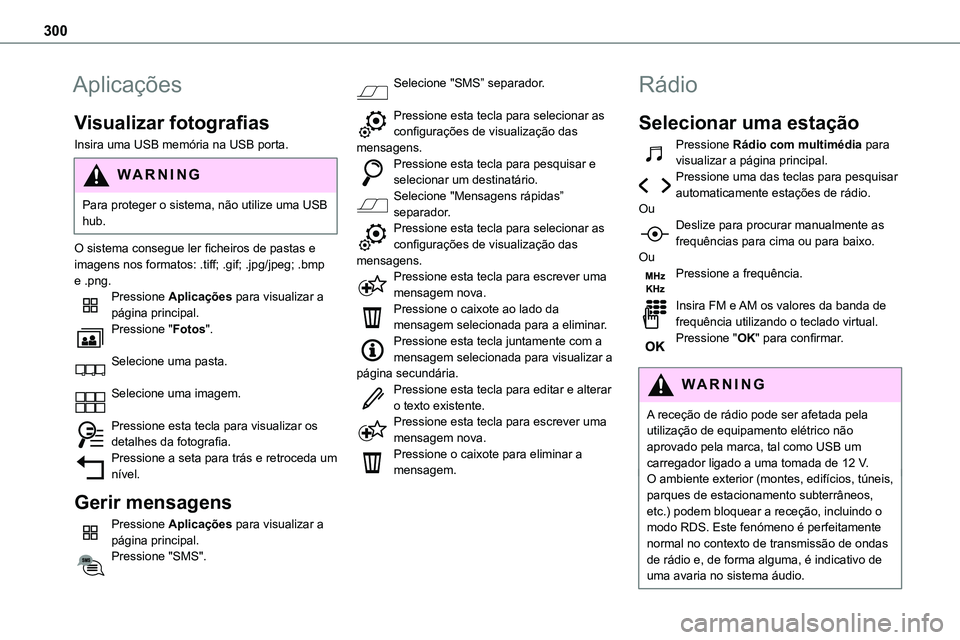 TOYOTA PROACE VERSO 2022 Manual de utilização (in Portuguese) 300
Aplicações
Visualizar fotografias
Insira uma USB memória na USB porta.
WARNI NG
Para proteger o sistema, não utilize uma USB hub.
O sistema consegue ler ficheiros de pastas e imagens nos forma TOYOTA PROACE VERSO 2022 Manual de utilização (in Portuguese) 300
Aplicações
Visualizar fotografias
Insira uma USB memória na USB porta.
WARNI NG
Para proteger o sistema, não utilize uma USB hub.
O sistema consegue ler ficheiros de pastas e imagens nos forma