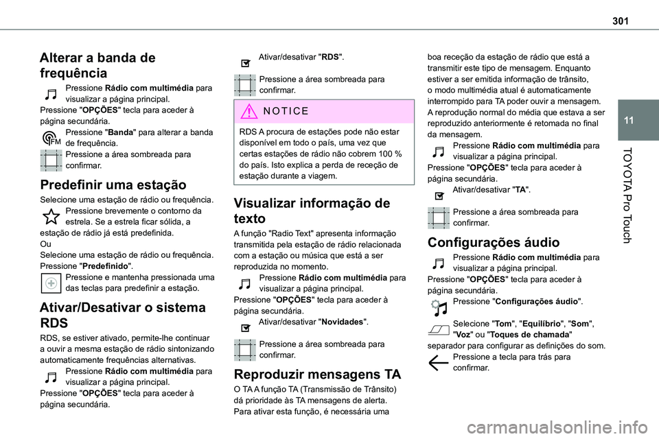 TOYOTA PROACE VERSO 2022 Manual de utilização (in Portuguese) 301
TOYOTA Pro Touch
11
Alterar a banda de
frequência
Pressione Rádio com multimédia para visualizar a página principal. Pressione "OPÇÕES" tecla para aceder à página secundária.Pres TOYOTA PROACE VERSO 2022 Manual de utilização (in Portuguese) 301
TOYOTA Pro Touch
11
Alterar a banda de
frequência
Pressione Rádio com multimédia para visualizar a página principal. Pressione "OPÇÕES" tecla para aceder à página secundária.Pres