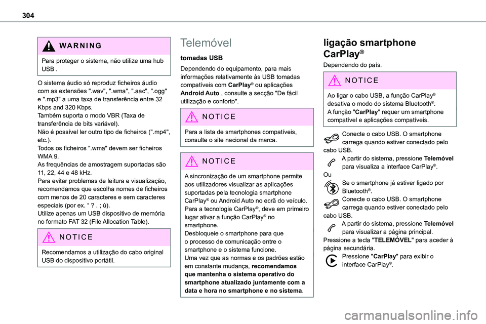 TOYOTA PROACE VERSO 2022 Manual de utilização (in Portuguese) 304
WARNI NG
Para proteger o sistema, não utilize uma hub USB .
O sistema áudio só reproduz ficheiros áudio com as extensões ".wav", ".wma", ".aac", ".ogg" e " TOYOTA PROACE VERSO 2022 Manual de utilização (in Portuguese) 304
WARNI NG
Para proteger o sistema, não utilize uma hub USB .
O sistema áudio só reproduz ficheiros áudio com as extensões ".wav", ".wma", ".aac", ".ogg" e "