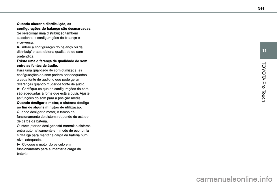 TOYOTA PROACE VERSO 2022 Manual de utilização (in Portuguese) 3 11
TOYOTA Pro Touch
11
Quando alterar a distribuição, as configurações do balanço são desmarcadas.Se selecionar uma distribuição também seleciona as configurações do balanço e vice-versa TOYOTA PROACE VERSO 2022 Manual de utilização (in Portuguese) 3 11
TOYOTA Pro Touch
11
Quando alterar a distribuição, as configurações do balanço são desmarcadas.Se selecionar uma distribuição também seleciona as configurações do balanço e vice-versa