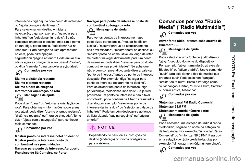 TOYOTA PROACE VERSO 2022 Manual de utilização (in Portuguese) 317
TOYOTA Pro Touch com sistema de navegação
12
informações diga "ajuda com ponto de interesse" ou "ajuda com guia de itinerário".Para selecionar um destino e iniciar a navegaç TOYOTA PROACE VERSO 2022 Manual de utilização (in Portuguese) 317
TOYOTA Pro Touch com sistema de navegação
12
informações diga "ajuda com ponto de interesse" ou "ajuda com guia de itinerário".Para selecionar um destino e iniciar a navegaç