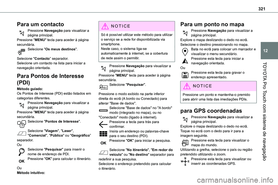 TOYOTA PROACE VERSO 2022 Manual de utilização (in Portuguese) 321
TOYOTA Pro Touch com sistema de navegação
12
Para um contacto
Pressione Navegação para visualizar a página principal.Pressione "MENU" tecla para aceder à página secundária.Selecion TOYOTA PROACE VERSO 2022 Manual de utilização (in Portuguese) 321
TOYOTA Pro Touch com sistema de navegação
12
Para um contacto
Pressione Navegação para visualizar a página principal.Pressione "MENU" tecla para aceder à página secundária.Selecion