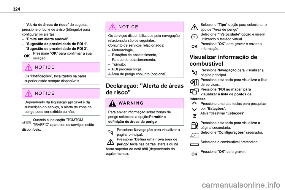 TOYOTA PROACE VERSO 2022 Manual de utilização (in Portuguese) 324
– “Alerta de áreas de risco" de seguida, pressione o ícone de aviso (triângulo) para configurar os alertas.– "Emite um alerta audível".– "Sugestão de proximidade de PD TOYOTA PROACE VERSO 2022 Manual de utilização (in Portuguese) 324
– “Alerta de áreas de risco" de seguida, pressione o ícone de aviso (triângulo) para configurar os alertas.– "Emite um alerta audível".– "Sugestão de proximidade de PD