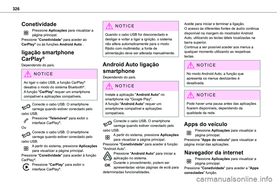 TOYOTA PROACE VERSO 2022 Manual de utilização (in Portuguese) 326
Conetividade
Pressione Aplicações para visualizar a página principal.Pressione "Conetividade" para aceder ao CarPlay® ou às funções Android Auto .
ligação smartphone
CarPlay®
De TOYOTA PROACE VERSO 2022 Manual de utilização (in Portuguese) 326
Conetividade
Pressione Aplicações para visualizar a página principal.Pressione "Conetividade" para aceder ao CarPlay® ou às funções Android Auto .
ligação smartphone
CarPlay®
De