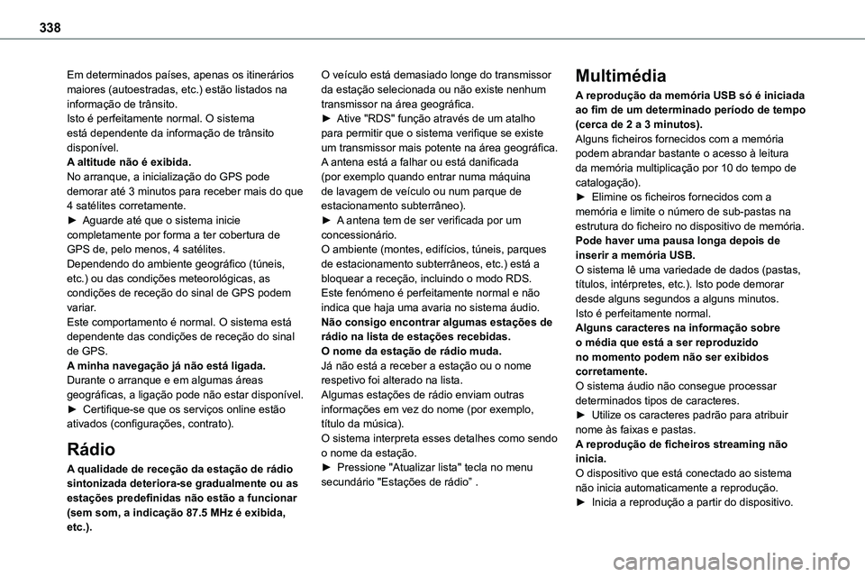 TOYOTA PROACE VERSO 2022 Manual de utilização (in Portuguese) 338
Em determinados países, apenas os itinerários maiores (autoestradas, etc.) estão listados na informação de trânsito.Isto é perfeitamente normal. O sistema está dependente da informação d TOYOTA PROACE VERSO 2022 Manual de utilização (in Portuguese) 338
Em determinados países, apenas os itinerários maiores (autoestradas, etc.) estão listados na informação de trânsito.Isto é perfeitamente normal. O sistema está dependente da informação d