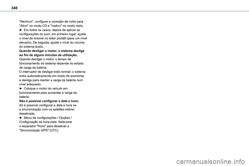 TOYOTA PROACE VERSO 2022 Manual de utilização (in Portuguese) 340
"Nenhum", configure a correção de ruído para "Ativo" no modo CD e "Inativo" no modo rádio.► Em todos os casos, depois de aplicar as configurações do som, em primeir TOYOTA PROACE VERSO 2022 Manual de utilização (in Portuguese) 340
"Nenhum", configure a correção de ruído para "Ativo" no modo CD e "Inativo" no modo rádio.► Em todos os casos, depois de aplicar as configurações do som, em primeir