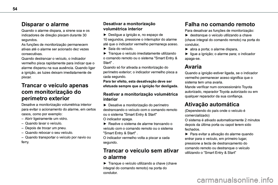 TOYOTA PROACE VERSO 2022 Manual de utilização (in Portuguese) 54
Disparar o alarme
Quando o alarme dispara, a sirene soa e os indicadores de direção piscam durante 30 segundos.As funções de monitorização permanecem ativas até o alarme ser acionado dez vez TOYOTA PROACE VERSO 2022 Manual de utilização (in Portuguese) 54
Disparar o alarme
Quando o alarme dispara, a sirene soa e os indicadores de direção piscam durante 30 segundos.As funções de monitorização permanecem ativas até o alarme ser acionado dez vez