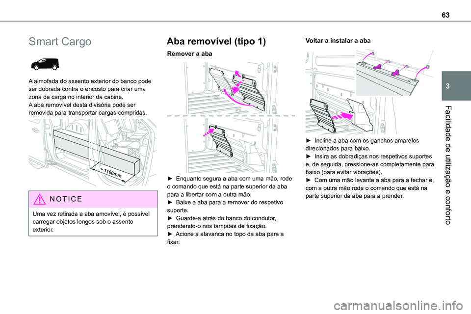 TOYOTA PROACE VERSO 2022 Manual de utilização (in Portuguese) 63
Facilidade de utilização e conforto
3
Smart Cargo
A almofada do assento exterior do banco pode ser dobrada contra o encosto para criar uma zona de carga no interior da cabine. A aba removível TOYOTA PROACE VERSO 2022 Manual de utilização (in Portuguese) 63
Facilidade de utilização e conforto
3
Smart Cargo
A almofada do assento exterior do banco pode ser dobrada contra o encosto para criar uma zona de carga no interior da cabine. A aba removível