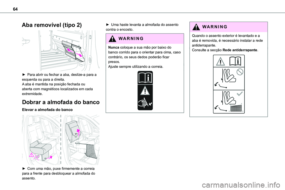 TOYOTA PROACE VERSO 2022 Manual de utilização (in Portuguese) 64
Aba removível (tipo 2)
► Para abrir ou fechar a aba, deslize-a para a esquerda ou para a direita.A aba é mantida na posição fechada ou aberta com magnéticos localizados em cada extremidad TOYOTA PROACE VERSO 2022 Manual de utilização (in Portuguese) 64
Aba removível (tipo 2)
► Para abrir ou fechar a aba, deslize-a para a esquerda ou para a direita.A aba é mantida na posição fechada ou aberta com magnéticos localizados em cada extremidad