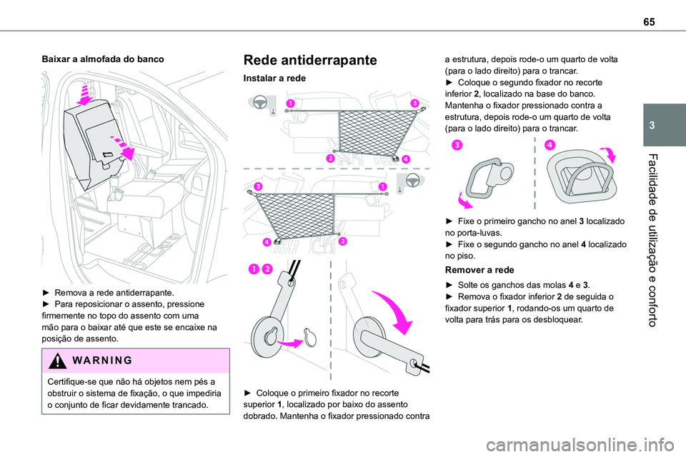 TOYOTA PROACE VERSO 2022 Manual de utilização (in Portuguese) 65
Facilidade de utilização e conforto
3
Baixar a almofada do banco
► Remova a rede antiderrapante.► Para reposicionar o assento, pressione firmemente no topo do assento com uma mão para o b TOYOTA PROACE VERSO 2022 Manual de utilização (in Portuguese) 65
Facilidade de utilização e conforto
3
Baixar a almofada do banco
► Remova a rede antiderrapante.► Para reposicionar o assento, pressione firmemente no topo do assento com uma mão para o b
