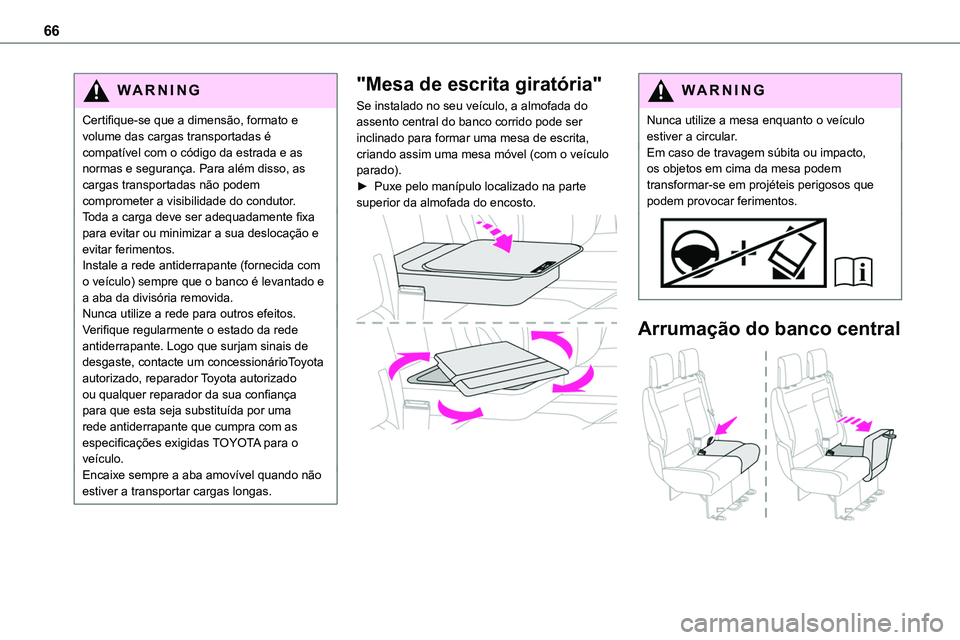TOYOTA PROACE VERSO 2022 Manual de utilização (in Portuguese) 66
WARNI NG
Certifique-se que a dimensão, formato e volume das cargas transportadas é compatível com o código da estrada e as normas e segurança. Para além disso, as cargas transportadas não po TOYOTA PROACE VERSO 2022 Manual de utilização (in Portuguese) 66
WARNI NG
Certifique-se que a dimensão, formato e volume das cargas transportadas é compatível com o código da estrada e as normas e segurança. Para além disso, as cargas transportadas não po