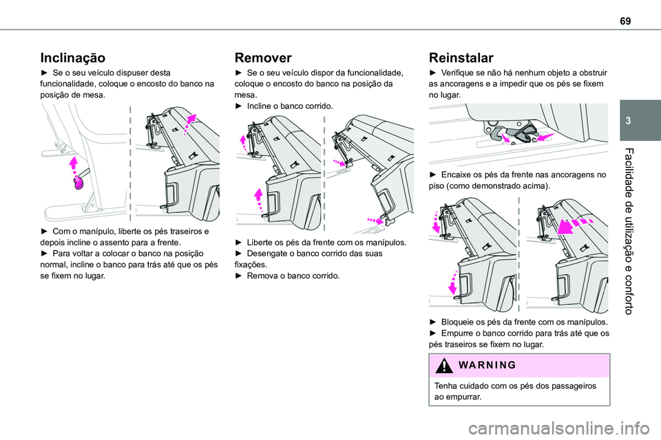 TOYOTA PROACE VERSO 2022 Manual de utilização (in Portuguese) 69
Facilidade de utilização e conforto
3
Inclinação
► Se o seu veículo dispuser desta funcionalidade, coloque o encosto do banco na posição de mesa.
► Com o manípulo, liberte os pés tr TOYOTA PROACE VERSO 2022 Manual de utilização (in Portuguese) 69
Facilidade de utilização e conforto
3
Inclinação
► Se o seu veículo dispuser desta funcionalidade, coloque o encosto do banco na posição de mesa.
► Com o manípulo, liberte os pés tr