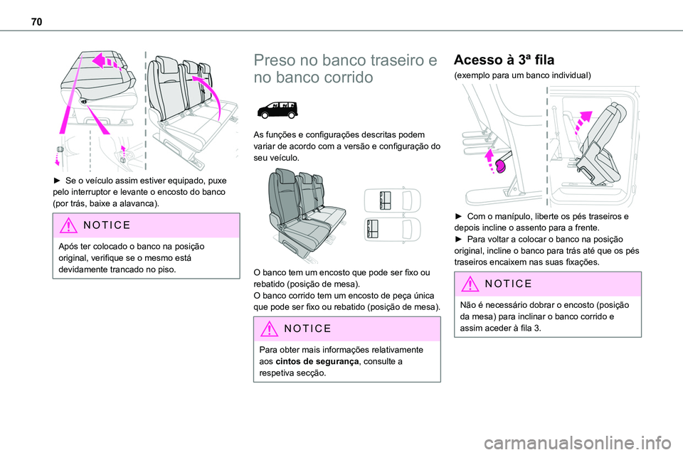 TOYOTA PROACE VERSO 2022 Manual de utilização (in Portuguese) 70
► Se o veículo assim estiver equipado, puxe pelo interruptor e levante o encosto do banco (por trás, baixe a alavanca).
NOTIC E
Após ter colocado o banco na posição original, verifique se TOYOTA PROACE VERSO 2022 Manual de utilização (in Portuguese) 70
► Se o veículo assim estiver equipado, puxe pelo interruptor e levante o encosto do banco (por trás, baixe a alavanca).
NOTIC E
Após ter colocado o banco na posição original, verifique se