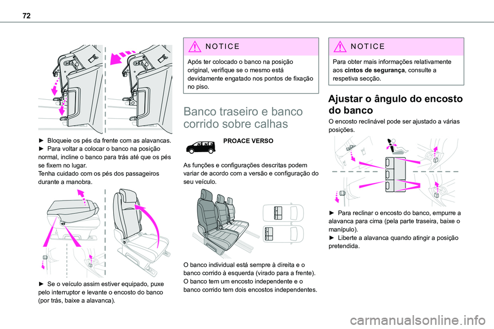 TOYOTA PROACE VERSO 2022 Manual de utilização (in Portuguese) 72
► Bloqueie os pés da frente com as alavancas.► Para voltar a colocar o banco na posição normal, incline o banco para trás até que os pés se fixem no lugar.Tenha cuidado com os pés do TOYOTA PROACE VERSO 2022 Manual de utilização (in Portuguese) 72
► Bloqueie os pés da frente com as alavancas.► Para voltar a colocar o banco na posição normal, incline o banco para trás até que os pés se fixem no lugar.Tenha cuidado com os pés do