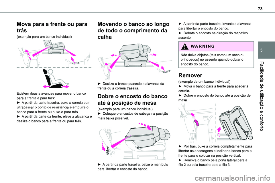 TOYOTA PROACE VERSO 2022 Manual de utilização (in Portuguese) 73
Facilidade de utilização e conforto
3
Mova para a frente ou para
trás
(exemplo para um banco individual)
Existem duas alavancas para mover o banco para a frente e para trás:► A partir da TOYOTA PROACE VERSO 2022 Manual de utilização (in Portuguese) 73
Facilidade de utilização e conforto
3
Mova para a frente ou para
trás
(exemplo para um banco individual)
Existem duas alavancas para mover o banco para a frente e para trás:► A partir da