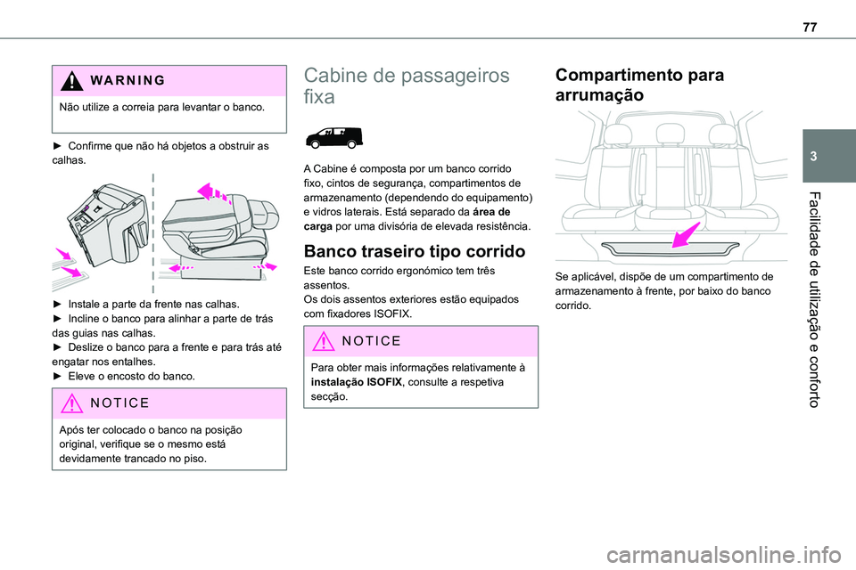 TOYOTA PROACE VERSO 2022 Manual de utilização (in Portuguese) 77
Facilidade de utilização e conforto
3
WARNI NG
Não utilize a correia para levantar o banco.
► Confirme que não há objetos a obstruir as calhas.
â–º Instale a parte da frente nas calhas.â TOYOTA PROACE VERSO 2022 Manual de utilização (in Portuguese) 77
Facilidade de utilização e conforto
3
WARNI NG
Não utilize a correia para levantar o banco.
► Confirme que não há objetos a obstruir as calhas.
â–º Instale a parte da frente nas calhas.â