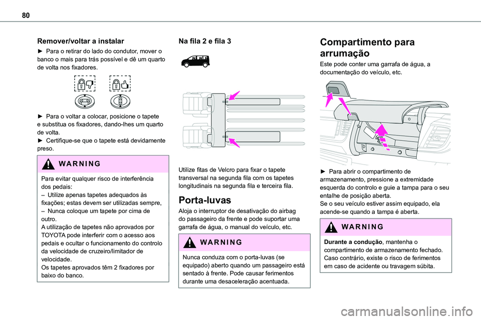 TOYOTA PROACE VERSO 2022 Manual de utilização (in Portuguese) 80
Remover/voltar a instalar
â–º Para o retirar do lado do condutor, mover o banco o mais para trás possÃvel e dê um quarto de volta nos fixadores.
► Para o voltar a colocar, posicione o tapet TOYOTA PROACE VERSO 2022 Manual de utilização (in Portuguese) 80
Remover/voltar a instalar
â–º Para o retirar do lado do condutor, mover o banco o mais para trás possÃvel e dê um quarto de volta nos fixadores.
â–º Para o voltar a colocar, posicione o tapet