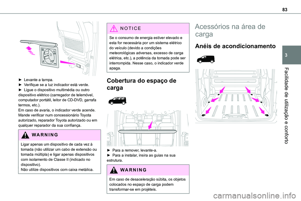 TOYOTA PROACE VERSO 2022 Manual de utilização (in Portuguese) 83
Facilidade de utilização e conforto
3
► Levante a tampa.► Verifique se a luz indicador está verde.► Ligue o dispositivo multimédia ou outro dispositivo elétrico (carregador de telemóv TOYOTA PROACE VERSO 2022 Manual de utilização (in Portuguese) 83
Facilidade de utilização e conforto
3
► Levante a tampa.► Verifique se a luz indicador está verde.► Ligue o dispositivo multimédia ou outro dispositivo elétrico (carregador de telemóv