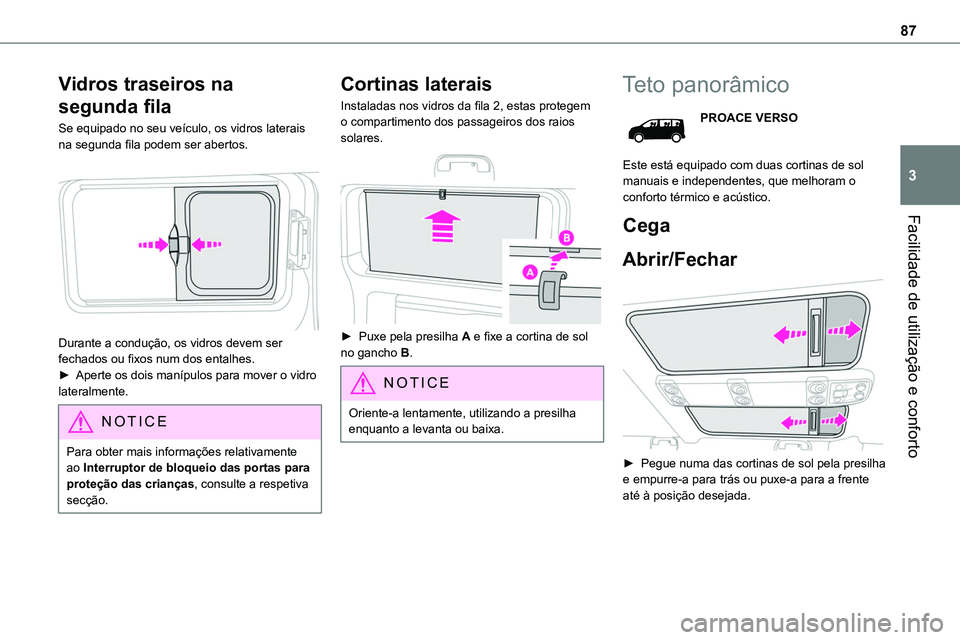 TOYOTA PROACE VERSO 2022 Manual de utilização (in Portuguese) 87
Facilidade de utilização e conforto
3
Vidros traseiros na
segunda fila
Se equipado no seu veículo, os vidros laterais na segunda fila podem ser abertos.
Durante a condução, os vidros devem TOYOTA PROACE VERSO 2022 Manual de utilização (in Portuguese) 87
Facilidade de utilização e conforto
3
Vidros traseiros na
segunda fila
Se equipado no seu veículo, os vidros laterais na segunda fila podem ser abertos.
Durante a condução, os vidros devem