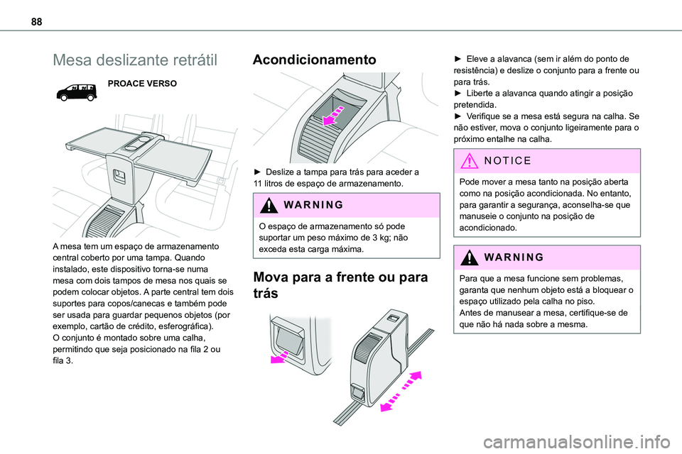 TOYOTA PROACE VERSO 2022 Manual de utilização (in Portuguese) 88
Mesa deslizante retrátil
PROACE VERSO
A mesa tem um espaço de armazenamento central coberto por uma tampa. Quando instalado, este dispositivo torna-se numa mesa com dois tampos de mesa nos qu TOYOTA PROACE VERSO 2022 Manual de utilização (in Portuguese) 88
Mesa deslizante retrátil
PROACE VERSO
A mesa tem um espaço de armazenamento central coberto por uma tampa. Quando instalado, este dispositivo torna-se numa mesa com dois tampos de mesa nos qu
