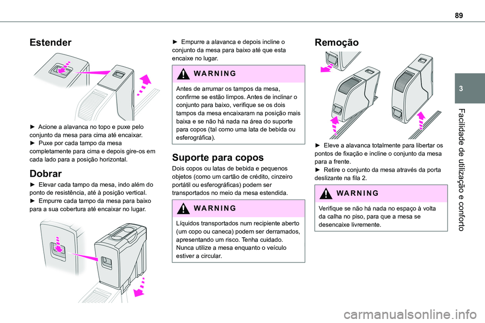 TOYOTA PROACE VERSO 2022 Manual de utilização (in Portuguese) 89
Facilidade de utilização e conforto
3
Estender
► Acione a alavanca no topo e puxe pelo conjunto da mesa para cima até encaixar.► Puxe por cada tampo da mesa completamente para cima e dep TOYOTA PROACE VERSO 2022 Manual de utilização (in Portuguese) 89
Facilidade de utilização e conforto
3
Estender
► Acione a alavanca no topo e puxe pelo conjunto da mesa para cima até encaixar.► Puxe por cada tampo da mesa completamente para cima e dep